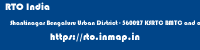 RTO India  Shantinagar Bengaluru Urban District - 560027 KSRTC BMTC and autos (only in KA-57F series) [1] Karnataka    rto